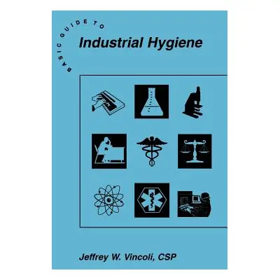 "Basic Guide to Industrial Hygiene" - "" ("Vincoli Jeffrey W.")