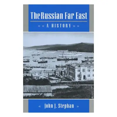 "The Russian Far East: A History" - "" ("Stephan John J.")