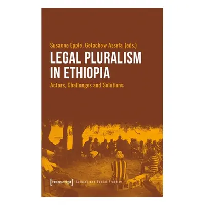 "Legal Pluralism in Ethiopia: Actors, Challenges and Solutions" - "" ("Epple Susanne")