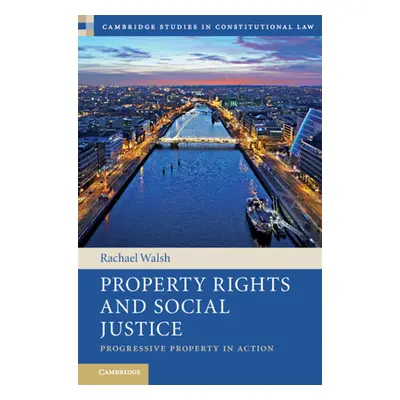 "Property Rights and Social Justice: Progressive Property in Action" - "" ("Walsh Rachael")