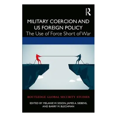 "Military Coercion and US Foreign Policy: The Use of Force Short of War" - "" ("Sisson Melanie W