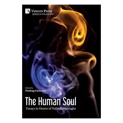 "The Human Soul: Essays in Honor of Nalin Ranasinghe" - "" ("Cicovacki Predrag")