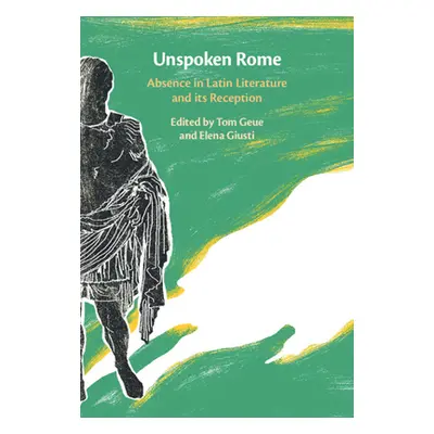 "Unspoken Rome: Absence in Latin Literature and Its Reception" - "" ("Geue Tom")