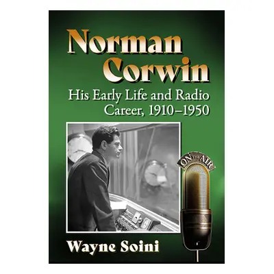 "Norman Corwin: His Early Life and Radio Career, 1910-1950" - "" ("Soini Wayne")