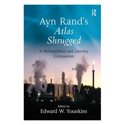 "Ayn Rand's Atlas Shrugged: A Philosophical and Literary Companion" - "" ("Younkins Edward W.")