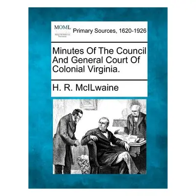 "Minutes of the Council and General Court of Colonial Virginia." - "" ("McIlwaine H. R.")