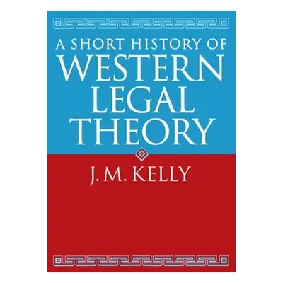 "A Short History of Western Legal Theory" - "" ("Kelly J. M.")