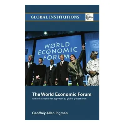 "The World Economic Forum: A Multi-Stakeholder Approach to Global Governance" - "" ("Pigman Geof