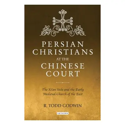 "Persian Christians at the Chinese Court: The Xi'an Stele and the Early Medieval Church of the E