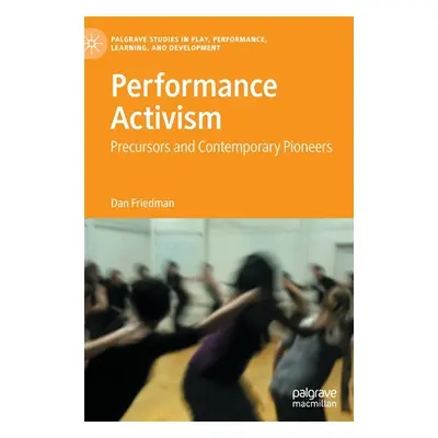 "Performance Activism: Precursors and Contemporary Pioneers" - "" ("Friedman Dan")