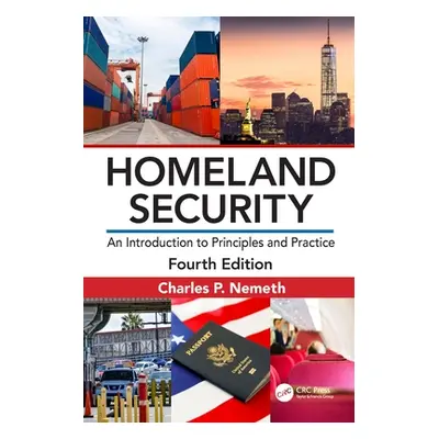 "Homeland Security: An Introduction to Principles and Practice" - "" ("Nemeth Charles P.")