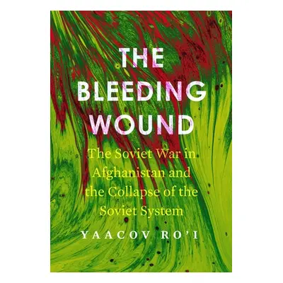 "The Bleeding Wound: The Soviet War in Afghanistan and the Collapse of the Soviet System" - "" (