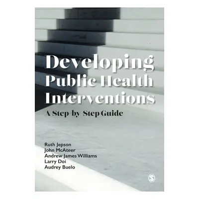 "Developing Public Health Interventions: A Step-By-Step Guide" - "" ("Jepson Ruth")