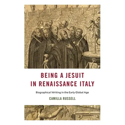 "Being a Jesuit in Renaissance Italy: Biographical Writing in the Early Global Age" - "" ("Russe