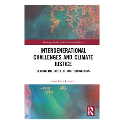 "Intergenerational Challenges and Climate Justice: Setting the Scope of Our Obligations" - "" ("