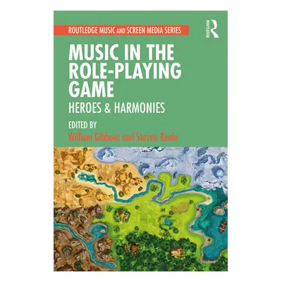 "Music in the Role-Playing Game: Heroes & Harmonies" - "" ("Gibbons William")