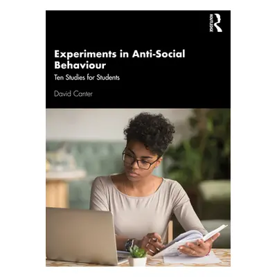 "Experiments in Anti-Social Behaviour: Ten Studies for Students" - "" ("Canter David")