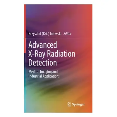 "Advanced X-Ray Radiation Detection:: Medical Imaging and Industrial Applications" - "" ("Iniews