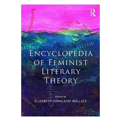 "Encyclopedia of Feminist Literary Theory" - "" ("Kowaleski-Wallace Elizabeth")