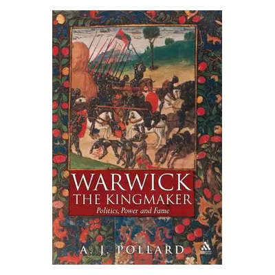 "Warwick the Kingmaker: Politics, Power and Fame During the War of the Roses" - "" ("Pollard Ant