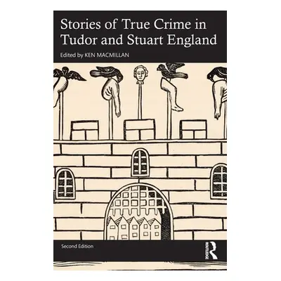 "Stories of True Crime in Tudor and Stuart England" - "" ("MacMillan Ken")