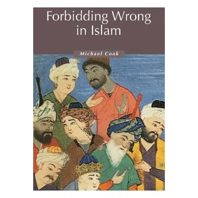 "Forbidding Wrong in Islam: An Introduction" - "" ("Cook M. A.")