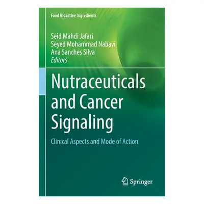 "Nutraceuticals and Cancer Signaling: Clinical Aspects and Mode of Action" - "" ("Jafari Seid Ma