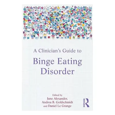 "A Clinician's Guide to Binge Eating Disorder" - "" ("Alexander June")