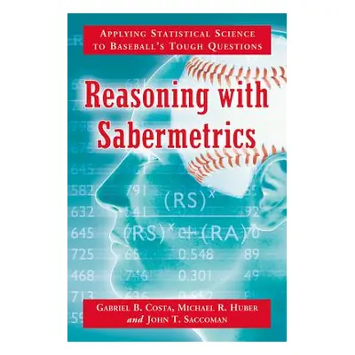 "Reasoning with Sabermetrics: Applying Statistical Science to Baseball's Tough Questions" - "" (