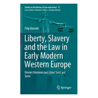 "Liberty, Slavery and the Law in Early Modern Western Europe: Omnes Homines Aut Liberi Sunt Aut 