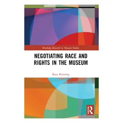 "Negotiating Race and Rights in the Museum" - "" ("Bunning Katy")