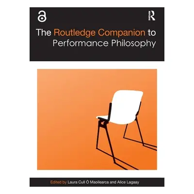 "The Routledge Companion to Performance Philosophy" - "" ("Lagaay Alice")