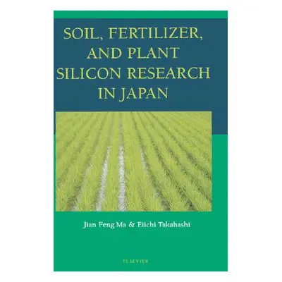 "Soil, Fertilizer, and Plant Silicon Research in Japan" - "" ("Ma Jian Feng")