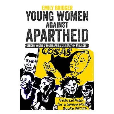 "Young Women Against Apartheid: Gender, Youth and South Africa's Liberation Struggle" - "" ("Bri