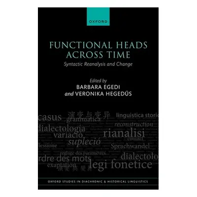 "Functional Heads Across Time: Syntactic Reanalysis and Change" - "" ("Egedi Barbara")