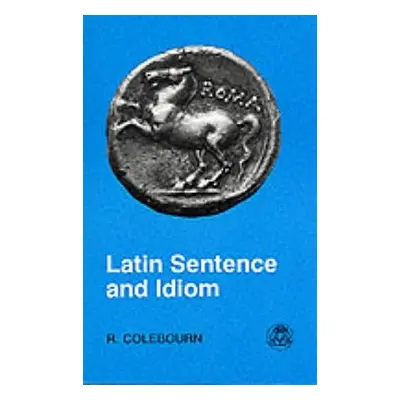 "Latin Sentence and Idiom" - "" ("Colebourn R.")