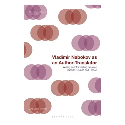 "Vladimir Nabokov as an Author-Translator: Writing and Translating Between Russian, English and 