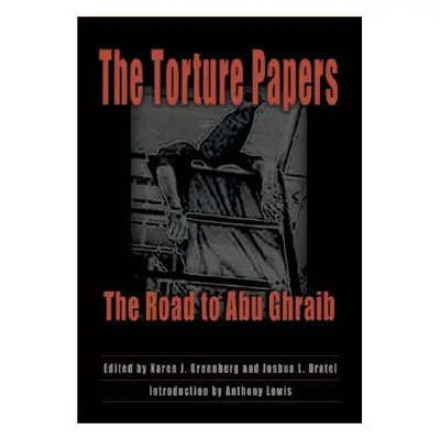 "The Torture Papers: The Road to Abu Ghraib" - "" ("Greenberg Karen J.")