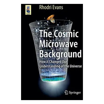 "The Cosmic Microwave Background: How It Changed Our Understanding of the Universe" - "" ("Evans