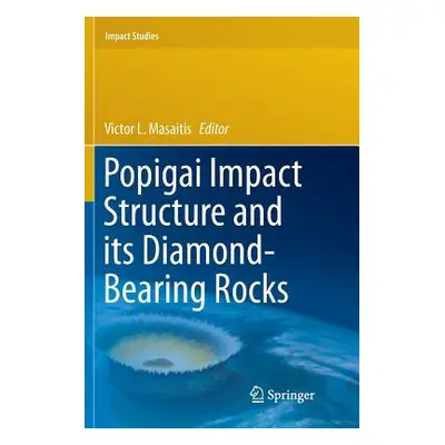 "Popigai Impact Structure and Its Diamond-Bearing Rocks" - "" ("Masaitis Victor L.")