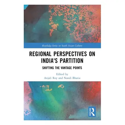 "Regional Perspectives on India's Partition: Shifting the Vantage Points" - "" ("Roy Anjali")