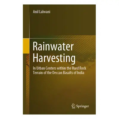 "Rainwater Harvesting: In Urban Centers Within the Hard Rock Terrain of the Deccan Basalts of In