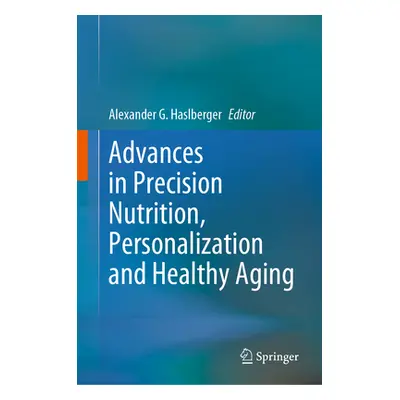 "Advances in Precision Nutrition, Personalization and Healthy Aging" - "" ("Haslberger Alexander