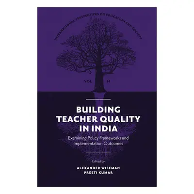 "Building Teacher Quality in India: Examining Policy Frameworks and Implementation Outcomes" - "