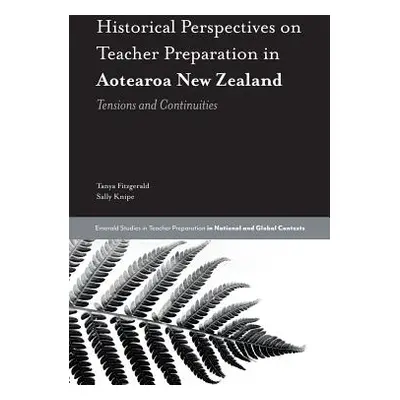 "Historical Perspectives on Teacher Preparation in Aotearoa New Zealand: Tensions and Continuiti