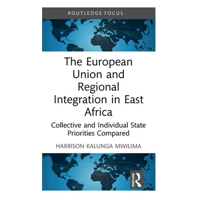 "The European Union and Regional Integration in East Africa: Collective and Individual State Pri