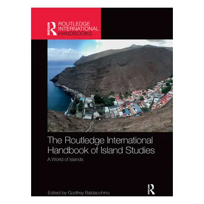 "The Routledge International Handbook of Island Studies: A World of Islands" - "" ("Baldacchino 