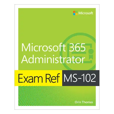 "Exam Ref Ms-102 Microsoft 365 Administrator" - "" ("Thomas Orin")