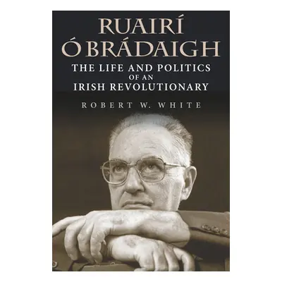 "Ruair Brdaigh: The Life and Politics of an Irish Revolutionary" - "" ("White Robert W.")