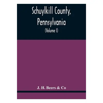 "Schuylkill County, Pennsylvania; Genealogy--Family History--Biography; Containing Historical Sk